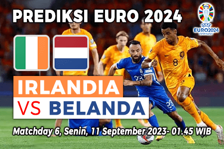 Prediksi Irlandia vs Belanda pada Grup B Kualifikasi Euro 2024